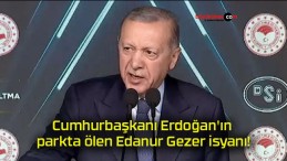 Cumhurbaşkanı Erdoğan’ın parkta ölen Edanur Gezer isyanı!