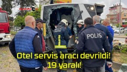 Otel servis aracı devrildi! 19 yaralı!