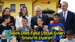 Sivas Dört Eylül Çocuk Evleri Sitesi’ni ziyaret!