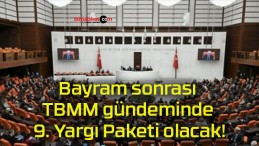 Bayram sonrası TBMM gündeminde 9. Yargı Paketi olacak!