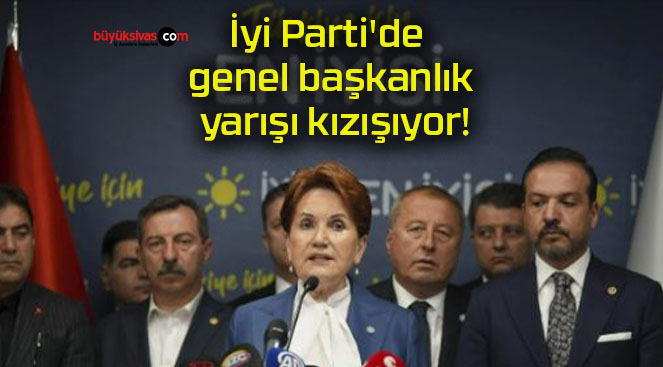 İyi Parti’de genel başkanlık yarışı kızışıyor!