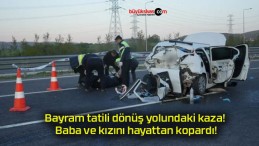 Bayram tatili dönüş yolundaki kaza! Baba ve kızını hayattan kopardı!