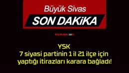 YSK 7 siyasi partinin 1 il 21 ilçe için yaptığı itirazları karara bağladı!