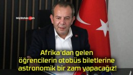 Afrika’dan gelen öğrencilerin otobüs biletlerine astronomik bir zam yapacağız!