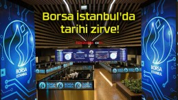 Borsa İstanbul’da tarihi zirve!