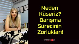 Neden Küseriz? Barışma Sürecinin Zorlukları!