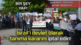 İsrail’i devlet olarak tanıma kararını iptal edin!