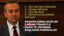 Sivas Belediye Başkanı Adem Uzun Sivas’a 4 fabrika birden yapacak