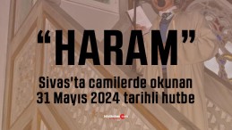 Sivas’ta camilerde okunan 31 Mayıs 2024 tarihli hutbe