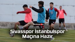 Sivasspor İstanbulspor Maçına Hazır