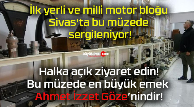 İlk yerli ve milli motor bloğu Sivas’ta bu müzede sergileniyor!