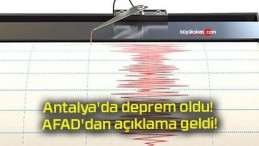 Antalya’da deprem oldu! AFAD’dan açıklama geldi!