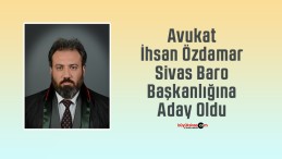 Av. İhsan Özdamar Sivas Baro Başkanlığına Aday Oldu