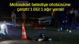 Motosiklet belediye otobüsüne çarptı! 1 ölü! 1 ağır yaralı!