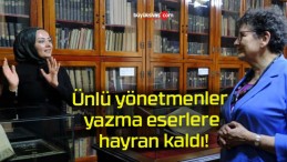 Ünlü yönetmenler yazma eserlere hayran kaldı!