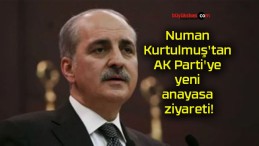 Numan Kurtulmuş’tan AK Parti’ye yeni anayasa ziyareti!