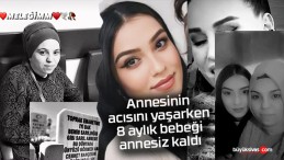 Annesinin acısını yaşarken, 8 aylık bebeği annesiz kaldı