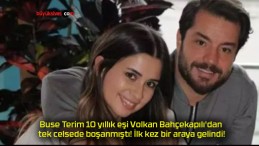 Buse Terim 10 yıllık eşi Volkan Bahçekapılı’dan tek celsede boşanmıştı! İlk kez bir araya gelindi!