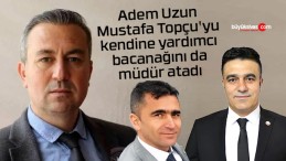 Adem Uzun, Topçu’yu kendine yardımcı, bacanağını da müdür atadı