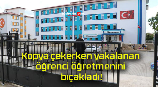 Kopya çekerken yakalanan öğrenci öğretmenini bıçakladı!