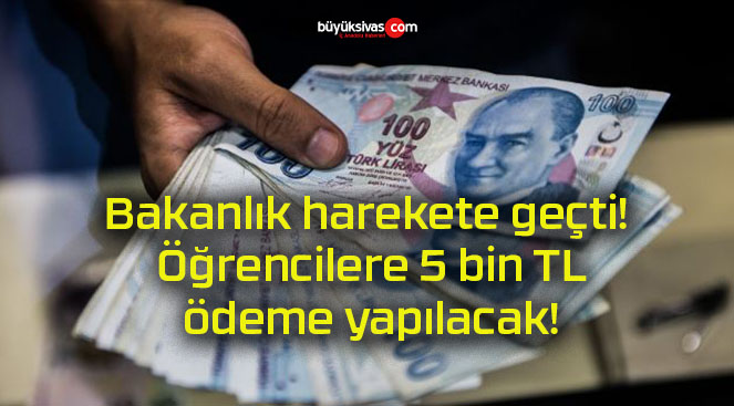 Bakanlık harekete geçti! Öğrencilere 5 bin TL ödeme yapılacak!