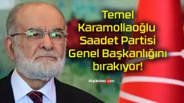 Temel Karamollaoğlu Saadet Partisi Genel Başkanlığını bırakıyor!