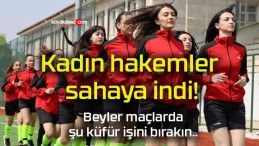 Kadın hakemler sahaya indi! Küfür yerini centilmenliğe bıraktı!