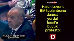 Haluk Levent BM toplantısına damga vurdu! İsrail’e büyük protesto!