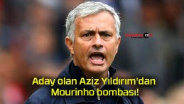 Aday olan Aziz Yıldırım’dan Mourinho bombası!