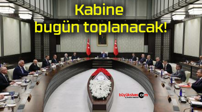 Kabine bugün toplanacak!