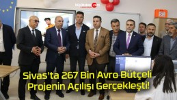 Sivas’ta 267 Bin Avro Bütçeli Projenin Açılışı Gerçekleşti!