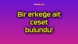 Bir erkeğe ait ceset bulundu!