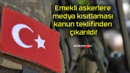 Emekli askerlere medya kısıtlaması kanun teklifinden çıkarıldı!