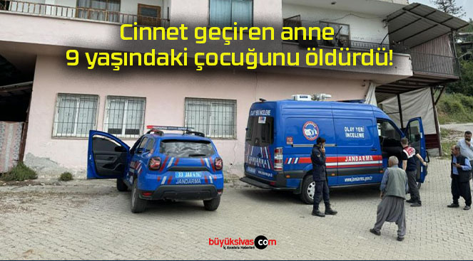 Cinnet geçiren anne 9 yaşındaki çocuğunu öldürdü!