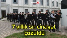 7 yıllık sır cinayet çözüldü