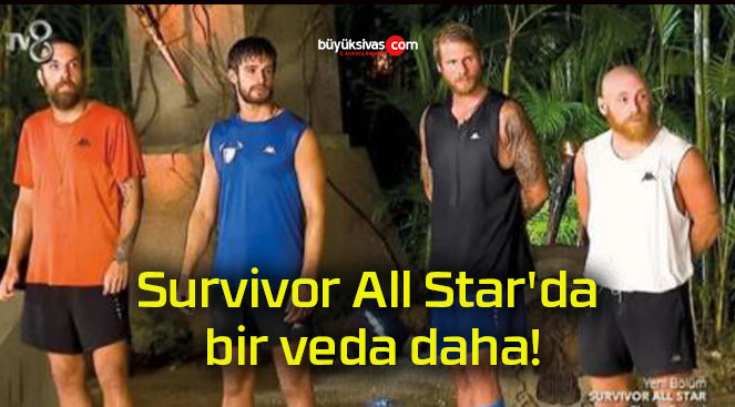 Survivor All Star’da bir veda daha!