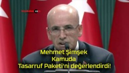Mehmet Şimşek Kamuda Tasarruf Paketi’ni değerlendirdi!