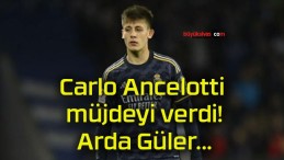 Carlo Ancelotti müjdeyi verdi! Arda Güler…