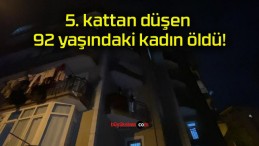 5. kattan düşen 92 yaşındaki kadın öldü!