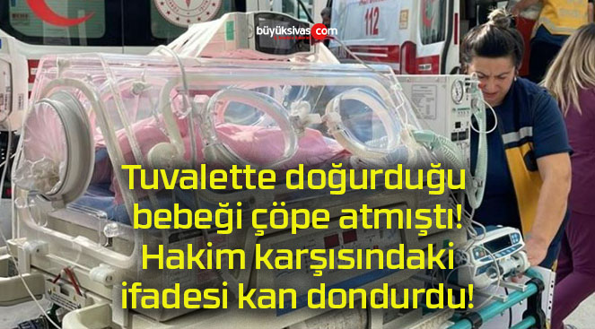 Tuvalette doğurduğu bebeği çöpe atmıştı! Hakim karşısındaki ifadesi kan dondurdu!