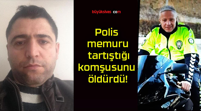 Polis memuru tartıştığı komşusunu öldürdü!