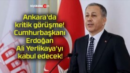 Ankara’da kritik görüşme! Cumhurbaşkanı Erdoğan Ali Yerlikaya’yı kabul edecek!