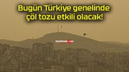 Bugün Türkiye genelinde çöl tozu etkili olacak!