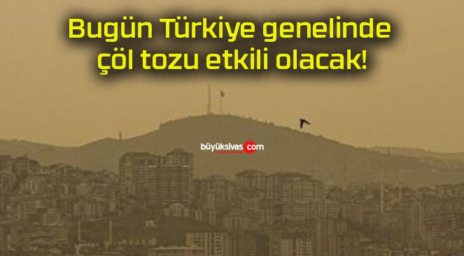 Bugün Türkiye genelinde çöl tozu etkili olacak!