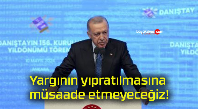 Yargının yıpratılmasına müsaade etmeyeceğiz!