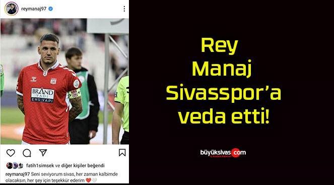 Rey Manaj Sivasspor’a veda etti!