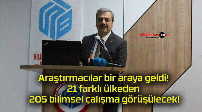 Araştırmacılar bir araya geldi! 21 farklı ülkeden 205 bilimsel çalışma görüşülecek!