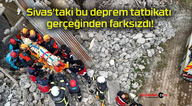 Sivas’taki bu deprem tatbikatı gerçeğinden farksızdı!