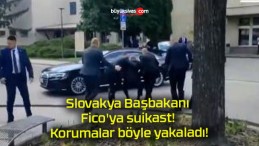 Slovakya Başbakanı Fico’ya suikast! Korumalar böyle yakaladı!