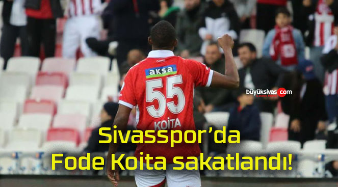 Sivasspor’da Fode Koita sakatlandı!